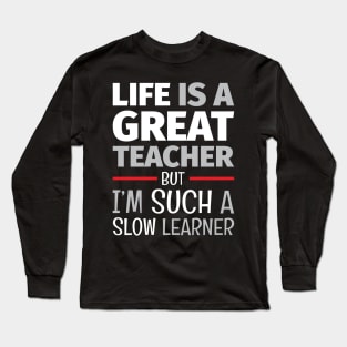 School of Life - Life Lesson - Funny Life Quotes Long Sleeve T-Shirt